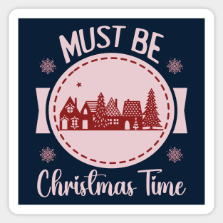 Must be Christmas TIme [bright pink text] Sticker